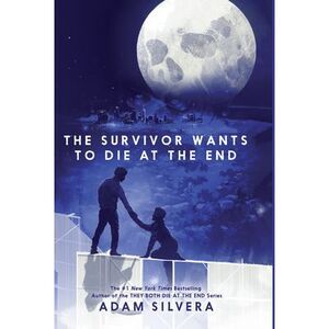 The Survivor Wants to Die at the End -- Adam Silvera